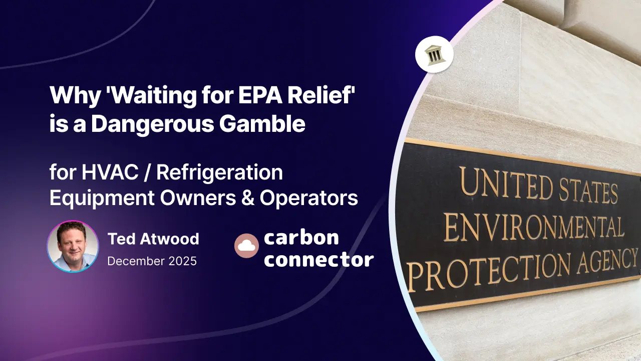 Why 'Waiting for EPA Relief' is a Dangerous Gamble  for HVAC and Refrigeration Equipment Owners and Operators